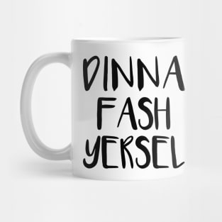 DINNA FASH YERSEL, Scots Language Phrase Mug